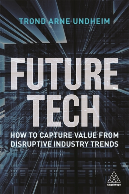 Future Tech : How to Capture Value from Disruptive Industry Trends, Paperback / softback Book