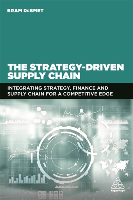 The Strategy-Driven Supply Chain : Integrating Strategy, Finance and Supply Chain for a Competitive Edge, Paperback / softback Book