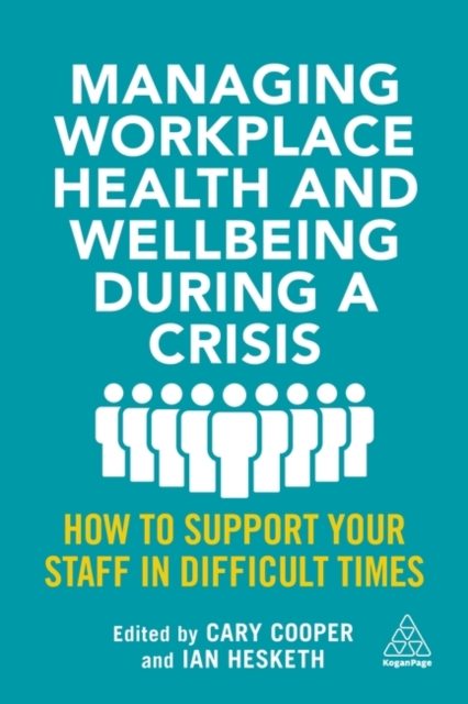 Managing Workplace Health and Wellbeing during a Crisis : How to Support your Staff in Difficult Times, Paperback / softback Book