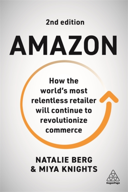 Amazon : How the World’s Most Relentless Retailer will Continue to Revolutionize Commerce, Paperback / softback Book