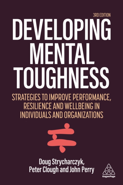 Developing Mental Toughness : Strategies to Improve Performance, Resilience and Wellbeing in Individuals and Organizations, EPUB eBook
