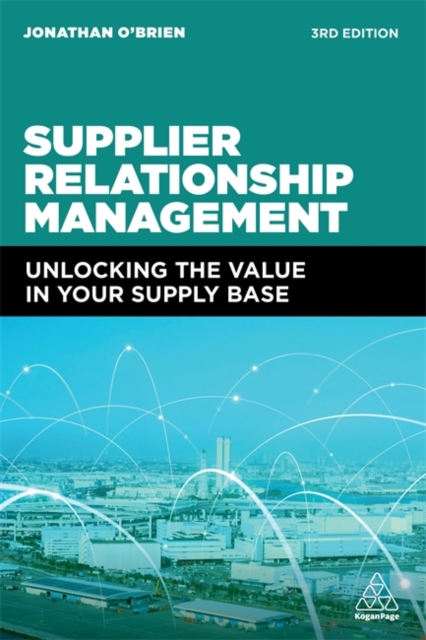 Supplier Relationship Management : Unlocking the Value in Your Supply Base, Paperback / softback Book