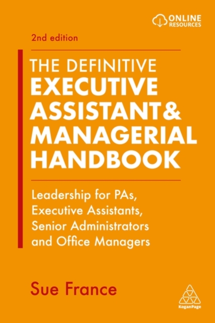 The Definitive Executive Assistant & Managerial Handbook : Leadership for PAs, Executive Assistants, Senior Administrators and Office Managers, Paperback / softback Book