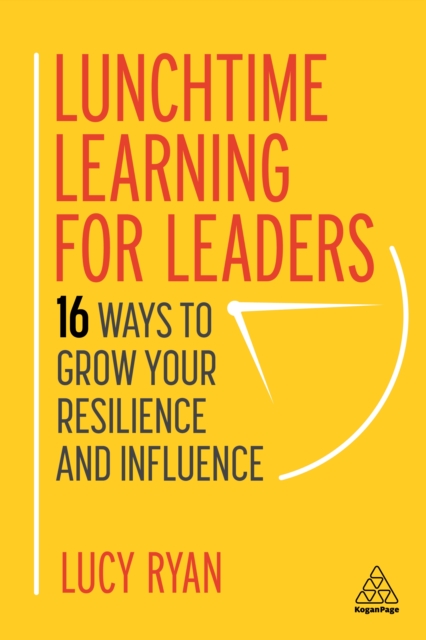 Lunchtime Learning for Leaders : 16 Ways to Grow Your Resilience and Influence, EPUB eBook