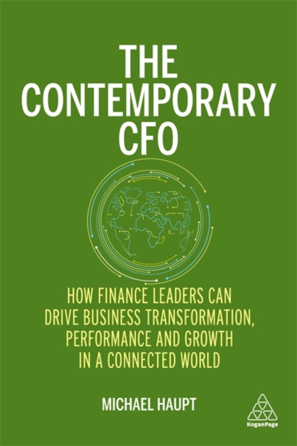 The Contemporary CFO : How Finance Leaders Can Drive Business Transformation, Performance and Growth in a Connected World, Paperback / softback Book
