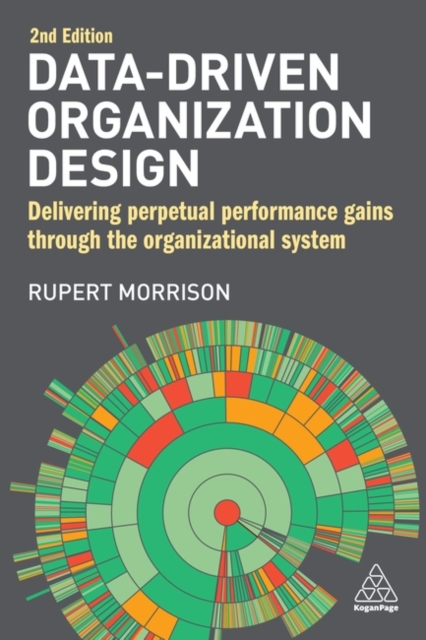 Data-Driven Organization Design : Delivering Perpetual Performance Gains Through the Organizational System, Paperback / softback Book