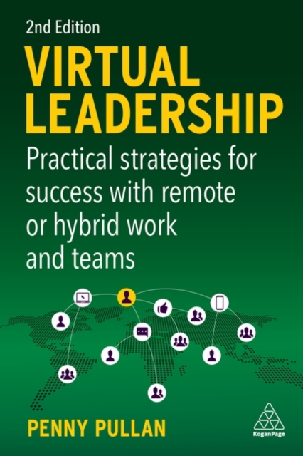 Virtual Leadership : Practical Strategies for Success with Remote or Hybrid Work and Teams, Paperback / softback Book