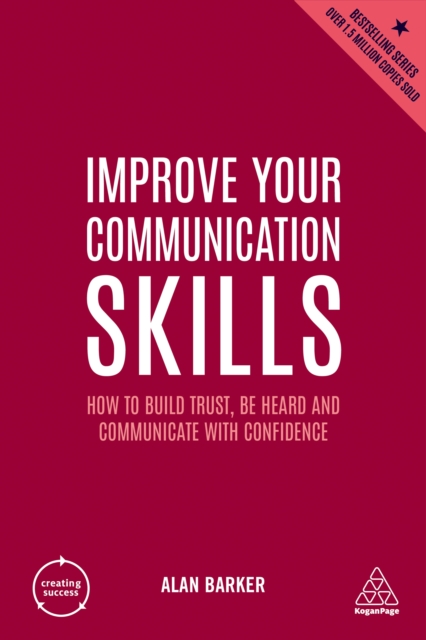 Improve Your Communication Skills : How to Build Trust, Be Heard and Communicate with Confidence, EPUB eBook