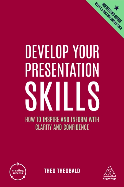 Develop Your Presentation Skills : How to Inspire and Inform with Clarity and Confidence, EPUB eBook