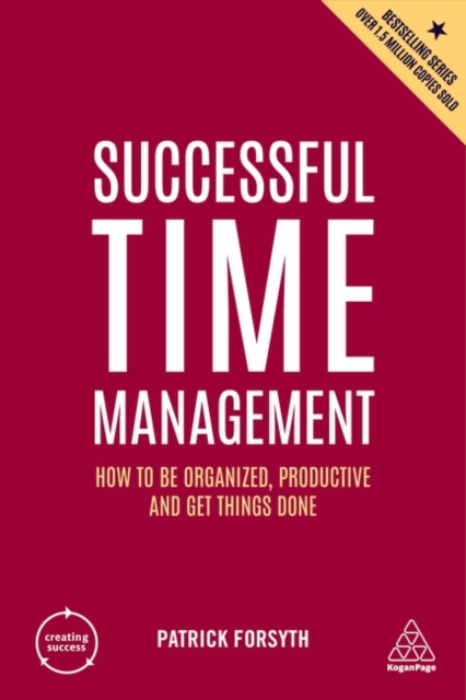 Successful Time Management : How to be Organized, Productive and Get Things Done, Paperback / softback Book