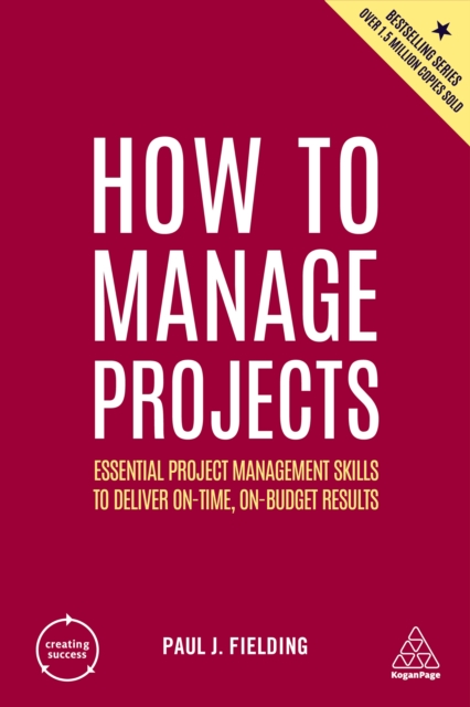 How to Manage Projects : Essential Project Management Skills to Deliver On-time, On-budget Results, EPUB eBook