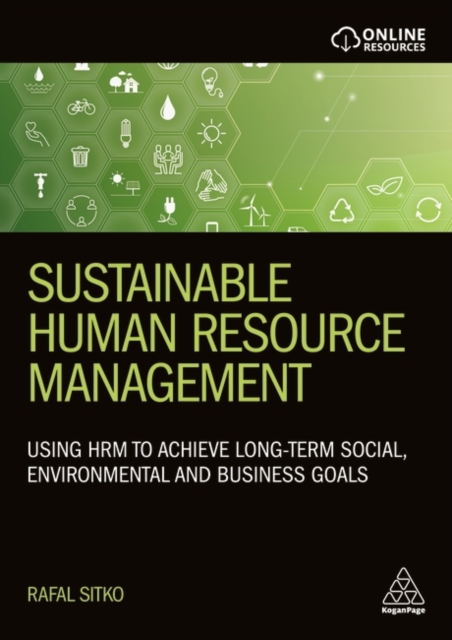 Sustainable Human Resource Management : Using HRM to achieve long-term social, environmental and business goals, Paperback / softback Book