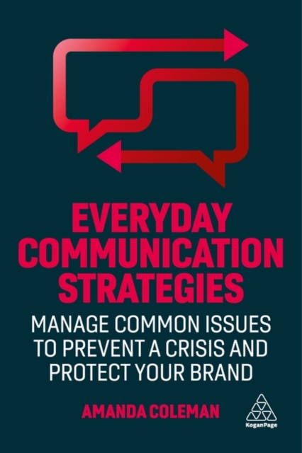 Everyday Communication Strategies : Manage Common Issues to Prevent a Crisis and Protect Your Brand, Paperback / softback Book