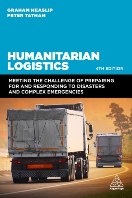 Humanitarian Logistics : Meeting the Challenge of Preparing for and Responding to Disasters and Complex Emergencies, Paperback / softback Book