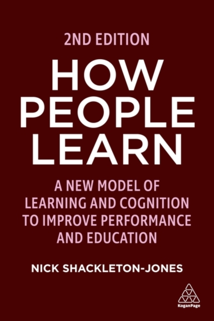 How People Learn : A New Model of Learning and Cognition to Improve Performance and Education, Hardback Book