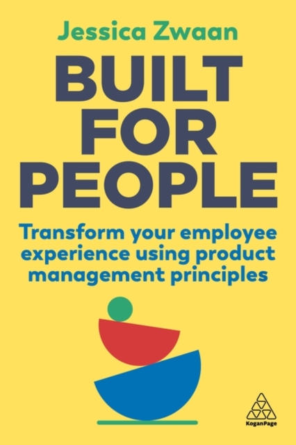Built for People : Transform Your Employee Experience Using Product Management Principles, Hardback Book