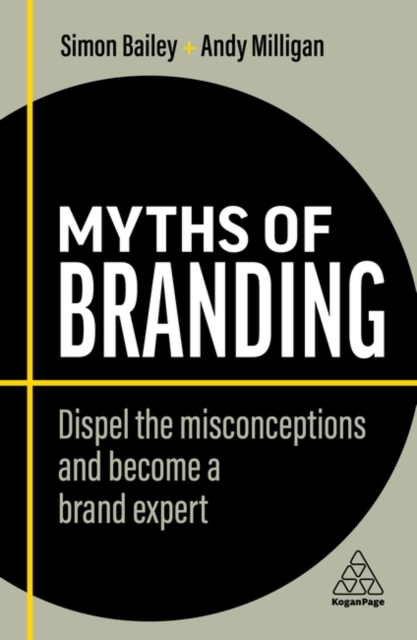 Myths of Branding : Dispel the Misconceptions and Become a Brand Expert, Hardback Book