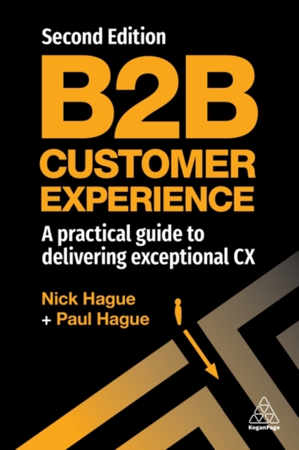 B2B Customer Experience : A Practical Guide to Delivering Exceptional CX, Hardback Book