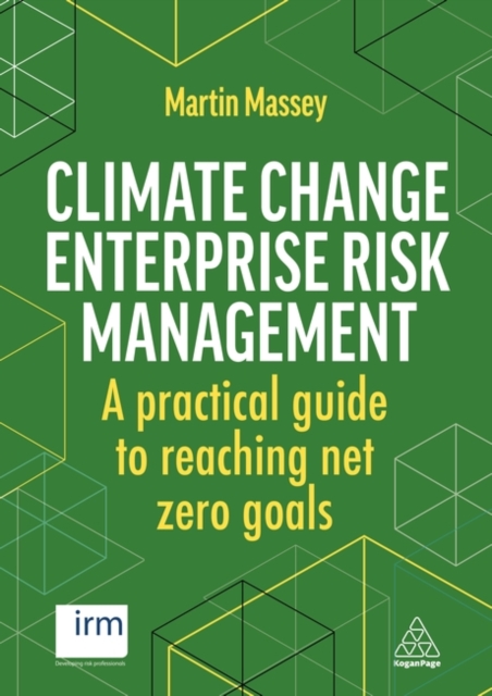 Climate Change Enterprise Risk Management : A Practical Guide to Reaching Net Zero Goals, Hardback Book