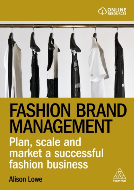 Fashion Brand Management : Plan, Scale and Market a Successful Fashion Business, Paperback / softback Book