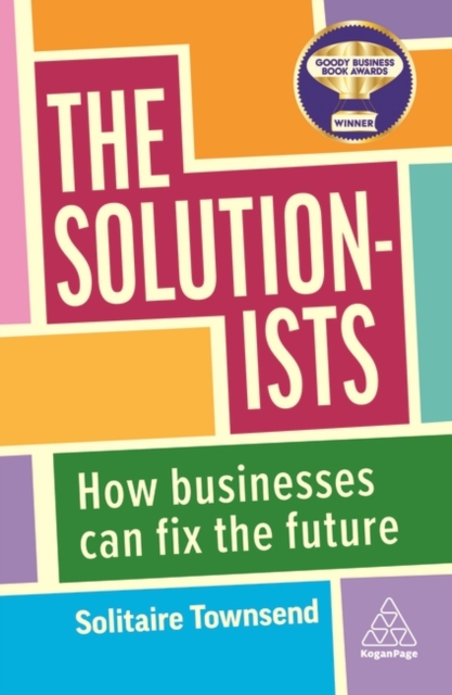 The Solutionists : How Businesses Can Fix the Future, Paperback / softback Book