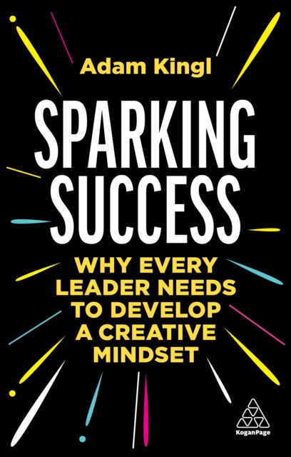 Sparking Success : Why Every Leader Needs to Develop a Creative Mindset, EPUB eBook