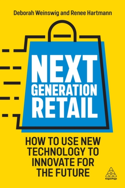 Next Generation Retail : How to Use New Technology to Innovate for the Future, Paperback / softback Book