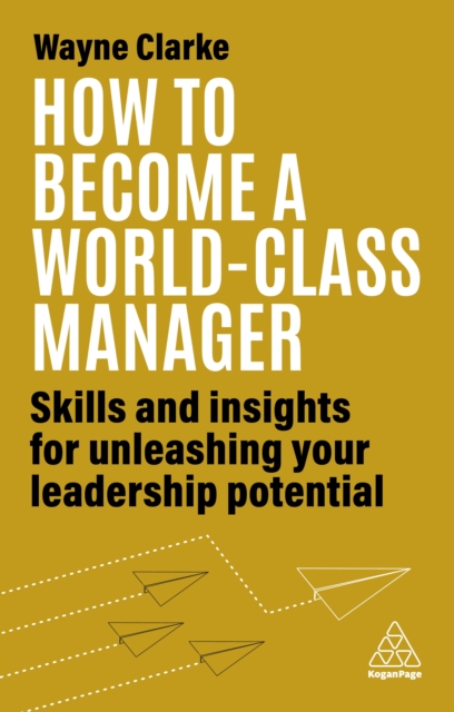 How to Become a World-Class Manager : Skills and Insights for Unleashing Your Leadership Potential, EPUB eBook