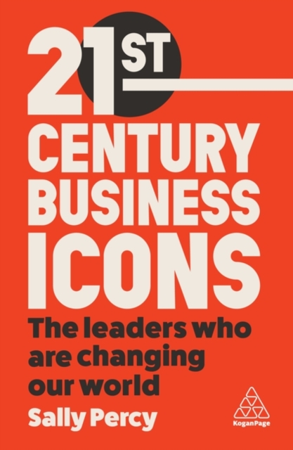 21st Century Business Icons : The Leaders Who Are Changing our World, Paperback / softback Book