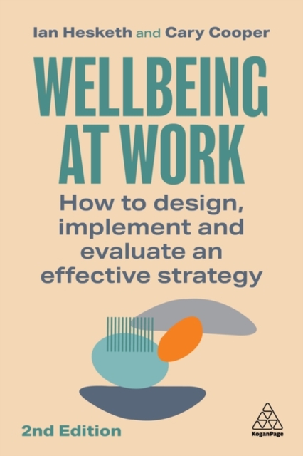 Wellbeing at Work : How to Design, Implement and Evaluate an Effective Strategy, Paperback / softback Book