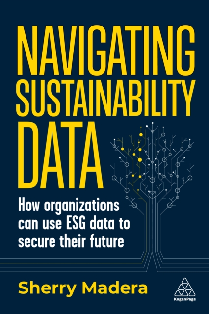 Navigating Sustainability Data : How Organizations can use ESG Data to Secure Their Future, EPUB eBook