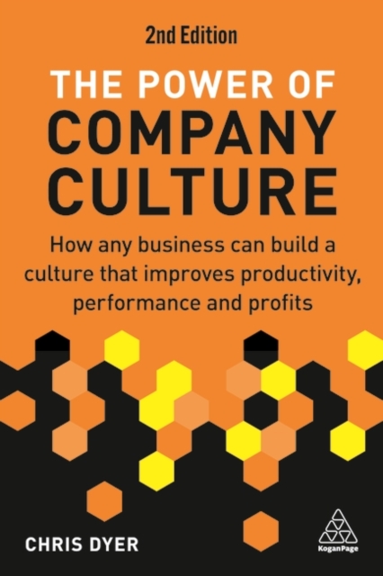 The Power of Company Culture : How Any Business can Build a Culture that Improves Productivity, Performance and Profits, Paperback / softback Book