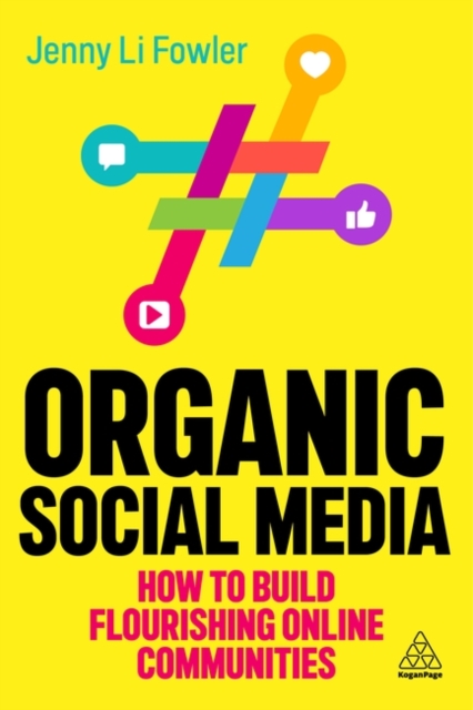 Organic Social Media : How to Build Flourishing Online Communities, Hardback Book