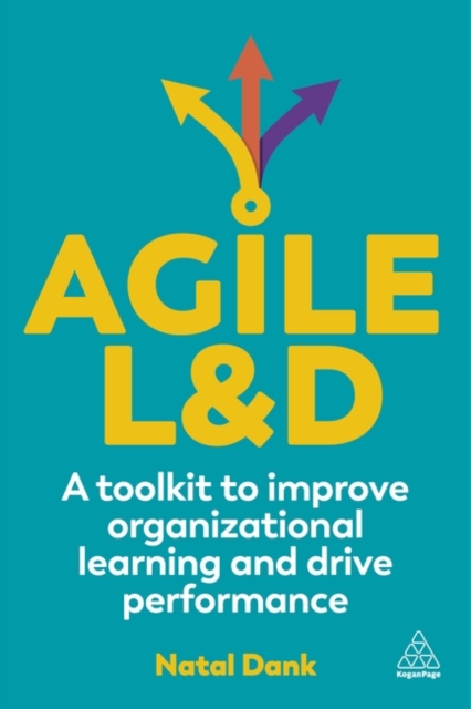 Agile L&D : A Toolkit to Improve Organizational Learning and Drive Performance, Hardback Book
