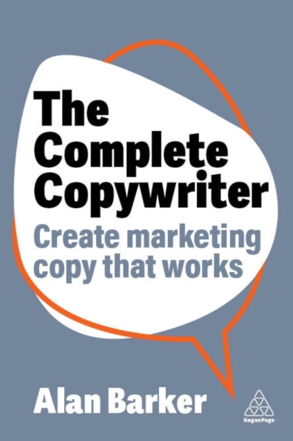 The Complete Copywriter : Create Marketing Copy That Works, Paperback / softback Book