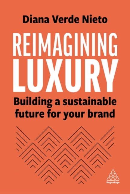 Reimagining Luxury : Building a Sustainable Future for your Brand, Paperback / softback Book