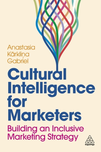 Cultural Intelligence for Marketers : Building an Inclusive Marketing Strategy, Paperback / softback Book