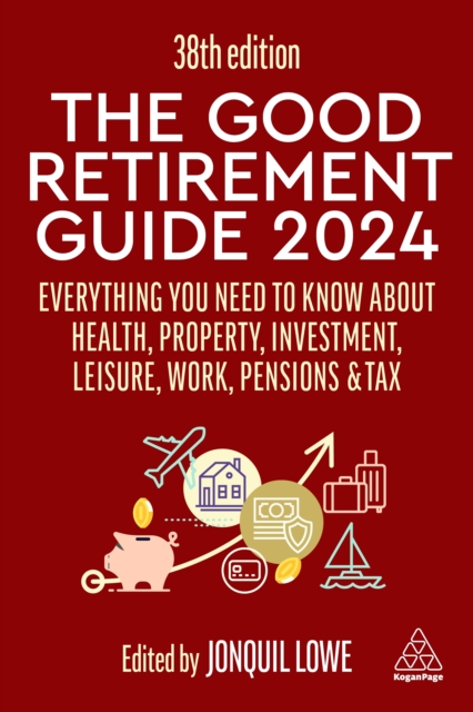 The Good Retirement Guide 2024 : Everything you need to Know about Health, Property, Investment, Leisure, Work, Pensions and Tax, EPUB eBook