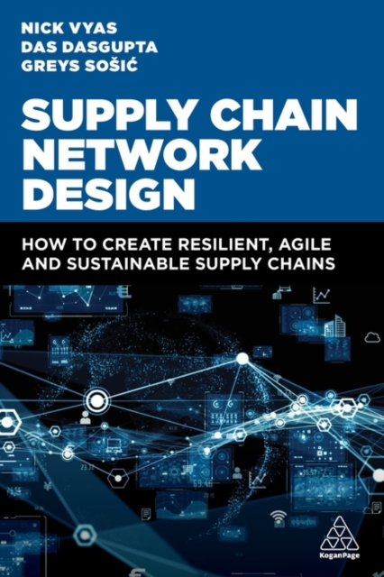 Supply Chain Network Design : How to Create Resilient, Agile and Sustainable Supply Chains, Paperback / softback Book