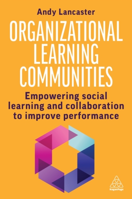 Organizational Learning Communities : Empowering Social Learning and Collaboration to Improve Performance, Paperback / softback Book