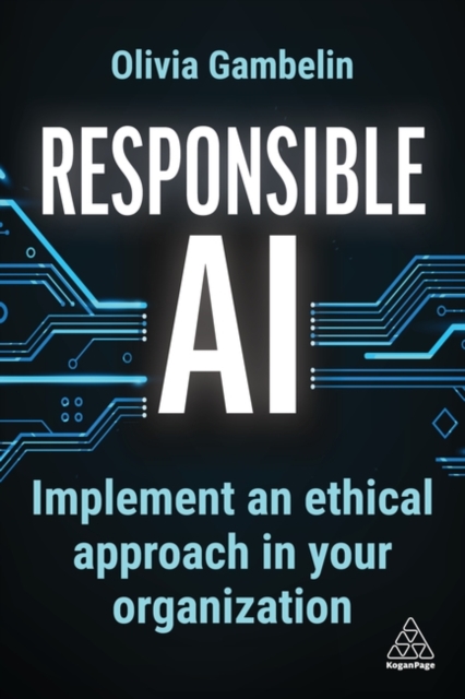 Responsible AI : Implement an Ethical Approach in your Organization, Hardback Book