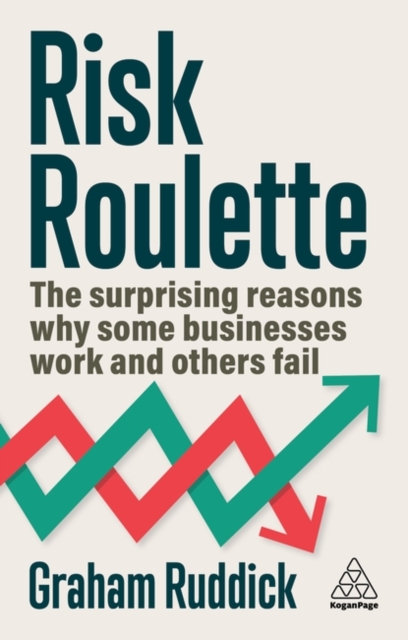 Risk Roulette : The Surprising Reasons Why Some Businesses Work and Others Fail, Paperback / softback Book