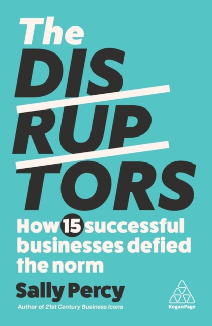 The Disruptors : How 15 Successful Businesses Defied the Norm, Paperback / softback Book