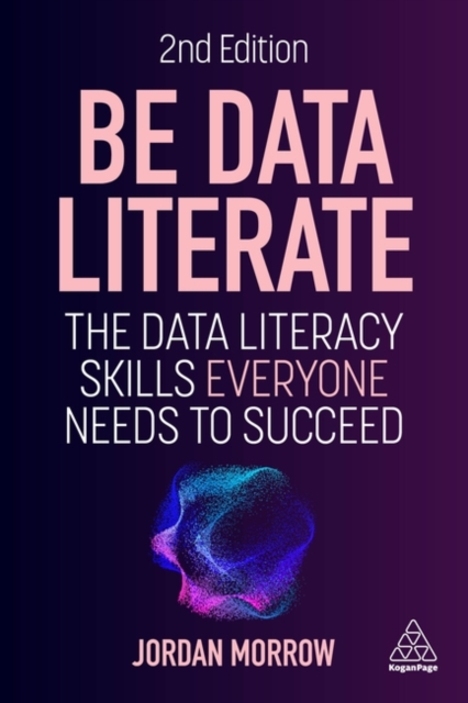 Be Data Literate : The Data Literacy Skills Everyone Needs to Succeed, Paperback / softback Book