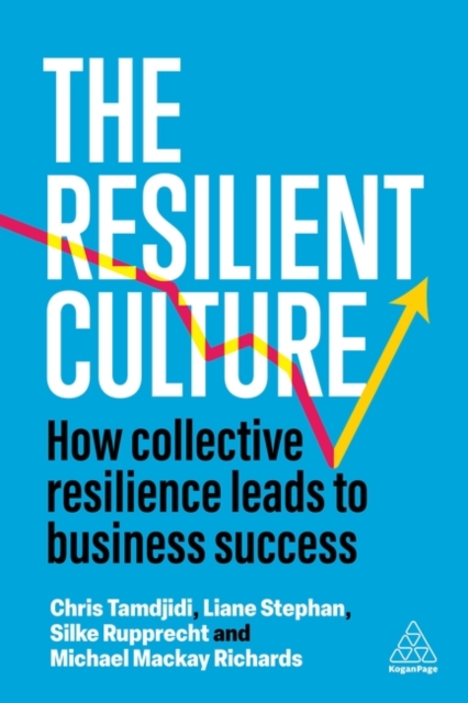 The Resilient Culture : How Collective Resilience Leads to Business Success, Hardback Book