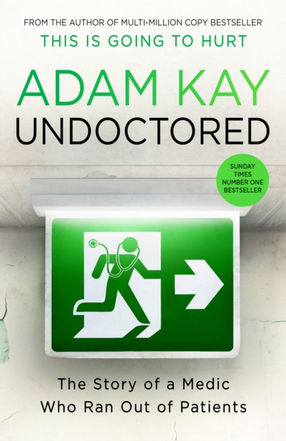 Undoctored : The brand new No 1 Sunday Times bestseller from the author of 'This Is Going To Hurt', Hardback Book