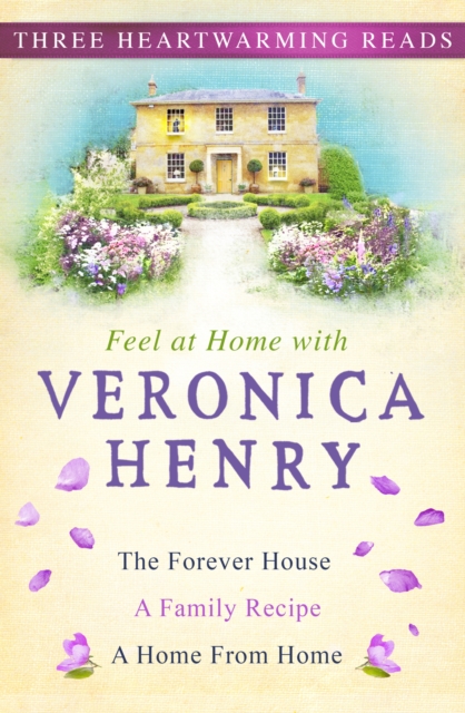 Feel At Home With Veronica Henry : The Forever House, A Family Recipe and A Home from Home, EPUB eBook