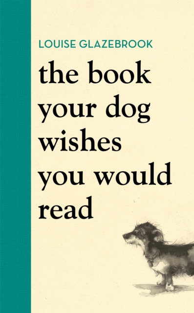 The Book Your Dog Wishes You Would Read : The bestselling guide for dog lovers, Hardback Book