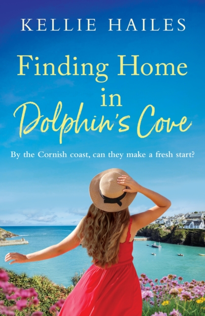 Finding Home in Dolphin's Cove : A warm-hearted, uplifting romance set in Cornwall, EPUB eBook