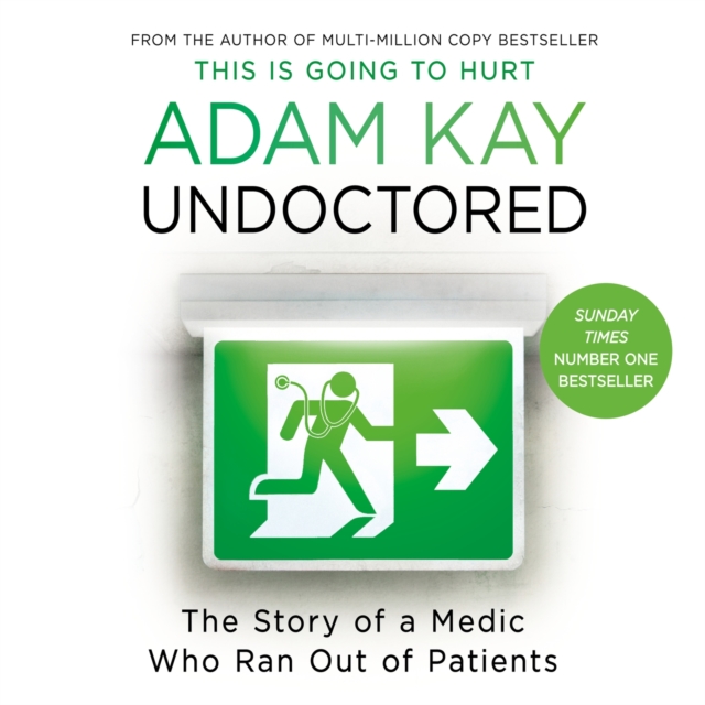 Undoctored : The brand new No 1 Sunday Times bestseller from the author of 'This Is Going To Hurt', CD-Audio Book